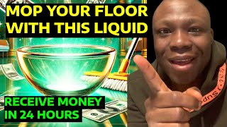 Mop your house with this liquid and the money will arrive in less than 24 hours