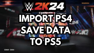 WWE 2K24 - How To Import PS4 Data to PS5