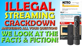 Crackdown on Illegal Streaming - Your Questions Answered! We Look at the Facts and the Fiction!