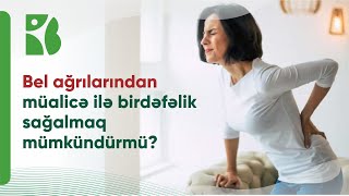 Yeriyərkən bel ağrısı niyə artır? Bu ağrılardan müalicə ilə birdəfəlik sağalmaq mümkündürmü?