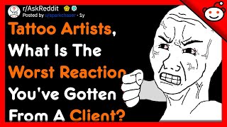 Tattoo Artists, Worst Reaction You've Gotten From A Client? - r/AskReddit Top Posts | Reddit Stories