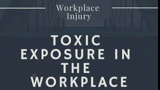 Toxic exposure in the workplace