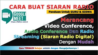 GOOGLE MEET : MEMBUAT SIARAN RADIO, AUDIO ATAU VIDEO CONFERENCE ?