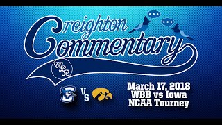 Creighton Commentary: 2018 NCAA Tournament, Creighton vs Iowa