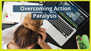 Overcoming Action Paralysis