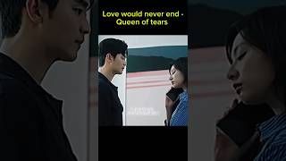 Love would never end -Queen of tears #shorts #short #ytshorts #kpop #kdrama #queenoftearskdrama