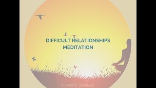 Difficult Relationships Meditation