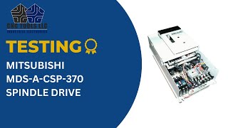 TESTING A MITSUBISHI MDS-A-CSP-370 SPINDLE DRIVE