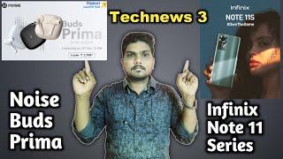 #Technews 3 || Noise Buds Prima, Infinix Note 11 Series Launched and Power full mobile in india