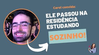 Carol convida: COMO O LUCAS PASSOU NA RESIDÊNCIA MÉDICA ESTUDANDO SOZINHO