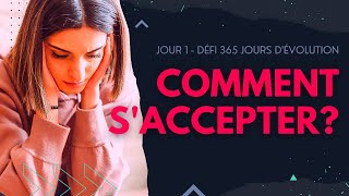 Comment accepter ce qu'on aime pas en Soi ? [JOUR 1]