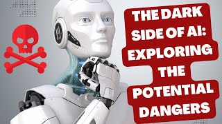 The Dark Side of AI: Exploring the Potential Dangers