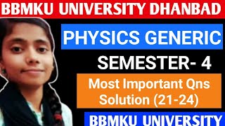 BBMKU।।PHYSICS GENERIC।। SEM-4।। Most Important Qns Solutions।। Session 21-24