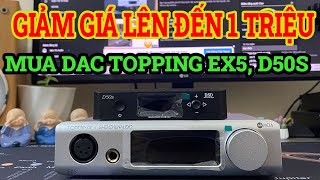 Giảm giá cực sốc Topping D50S và EX5 - Cơ hội Săn Sale cực độc tại AmthanhsoVn