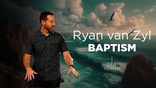 Ryan van Zyl | Baptism