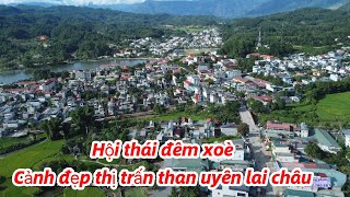 HỘI THÁI ĐÊM XÒE | NHẠC XÒE THÁI - CẢNH ĐẸP TRÊN CAO THỊ TRẤN THAN UYÊN LAI CHÂU