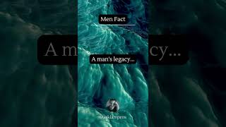 Men Fact | A man's legacy...