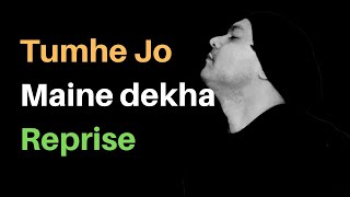 Tumhe Jo Maine Dekha Reprise