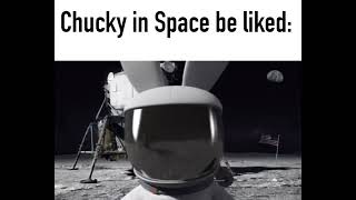 Chucky in space be liked