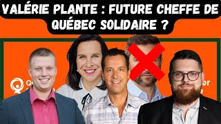 Valérie Plante : future CHEFFE de Québec Solidaire ?