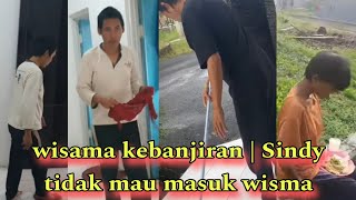 wisma kebanjiran | Sindy tidak mau masuk wisma