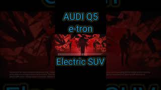 Audi Q5 e-tron, Electric Vehicle, Electric SUV Car