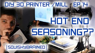 Evan's DIY 3D Printer / Mill - EP14 - E3D Hot End Seasoning??