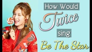 How Would Twice sing Pristin - Be The Star (Line Distribution)