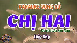 Karaoke Vọng Cổ | CHỊ HAI | Dây kép - Tác giả Lâm Hữu Tặng