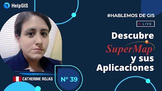 🌐🟥🌐 ¿Qué es SUPERMAP? - Sus Aplicaciones | CATHERINE ROJAS | Hablemos de GIS 40