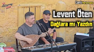 Levent Öten Dağlara Mı Yazdın [Nette ilk] 2024