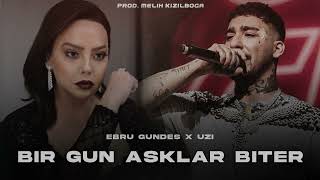 Ebru Gündeş X UZİ - Bir Gün Aşklar Biter ( Prod. Melih Kızılboğa )