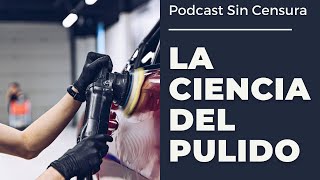 La Ciencia del Pulido - Detailing Sin Censura