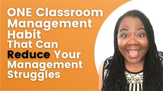 One Classroom Management Habit That Can Reduce Your Management Struggles