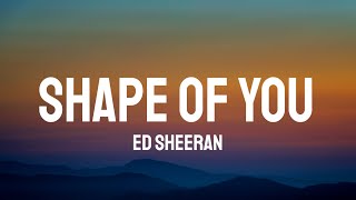 Ed Sheeran - Shape Of You (Lyrics)