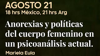 "Anorexias y políticas del cuerpo femenino en un psicoanálisis actual" Mariela Eula