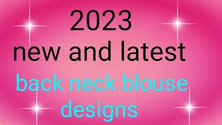 2023 new and latest back neck blouse designs /blouse designs