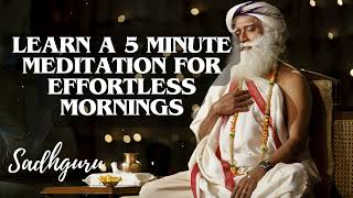 Yoga Practices Sadhguru-  Learn a 5 Minute Meditation for Effortless Mornings