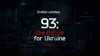 English subtitles 93: the Battle for Ukraine - the War Diary 2014 - 2016,  Part 2