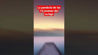 la parábola de las 10 jóvenes del cortejo #dios #amor #biblia