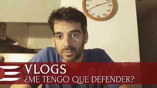 VLOGS | ¿Me tengo que defender?