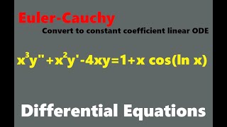 Convert Euler-Cauchy equation to constant coefficient linear ODE. x^3y"+x^2y'-4xy=1+xcos(lnx)