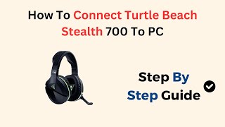 How To Connect Turtle Beach Stealth 700 To PC