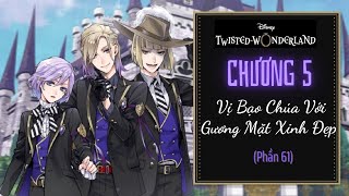 [VIETSUB] 5-61 - Vị Bạo Chúa Với Gương Mặt Xinh Đẹp  -【Twisted-Wonderland】