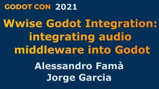 Wwise Godot: integrating audio middleware into Godot - Alessandro Famà & Jorge Garcia - GodotCon2021