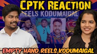 Empty Hand Reels Kodumaigal | CPTK Reaction| Ellathukum oru limit iruku 🙄 @EmptyHandAjithsri #cptk