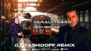 Rəhim Şəhriyari -Yaralı Təbriz (DJ Rashidoff Remix) Nisgilim kədərim qatar-qatardı