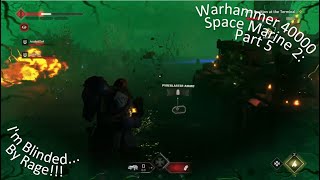 Warhammer 40000 Space Marine 2 Part 5 I'm Blinded... By Rage!!!