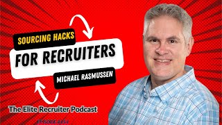 Sourcing Hacks for Recruiters with Michael Rasmussen