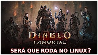 Diablo Immortal Roda no Linux?